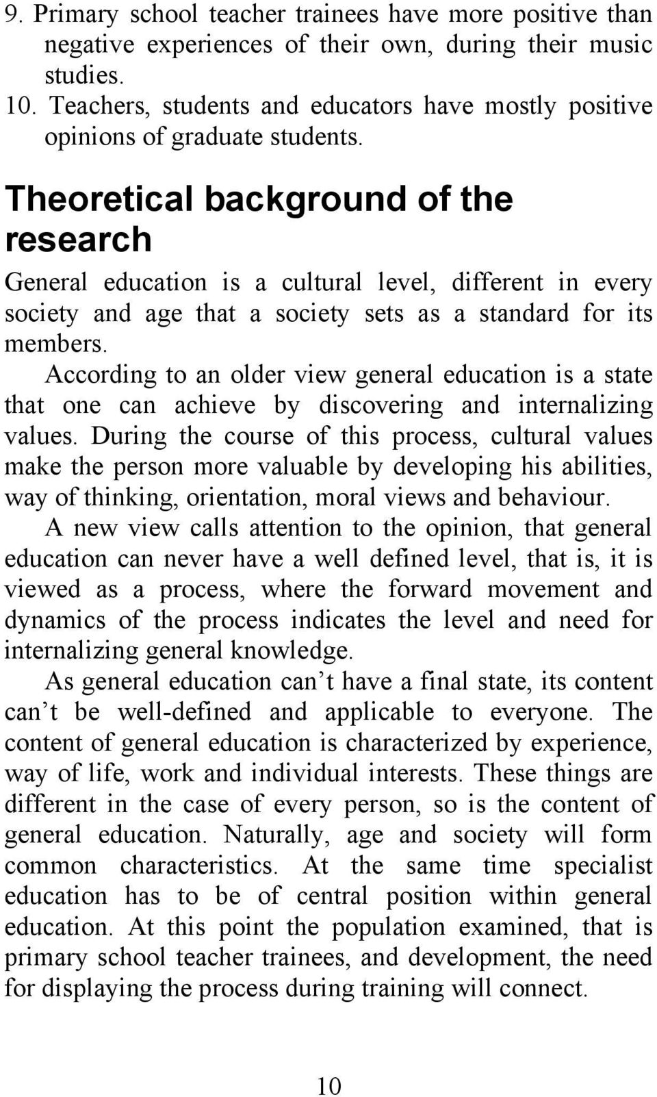 Theoretical background of the research General education is a cultural level, different in every society and age that a society sets as a standard for its members.
