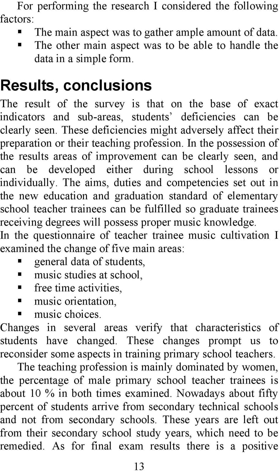 These deficiencies might adversely affect their preparation or their teaching profession.