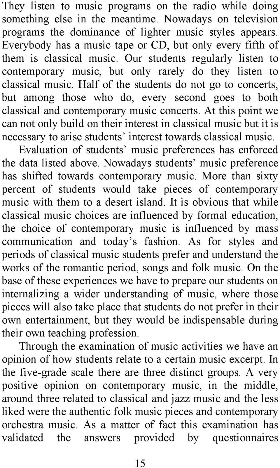 Half of the students do not go to concerts, but among those who do, every second goes to both classical and contemporary music concerts.