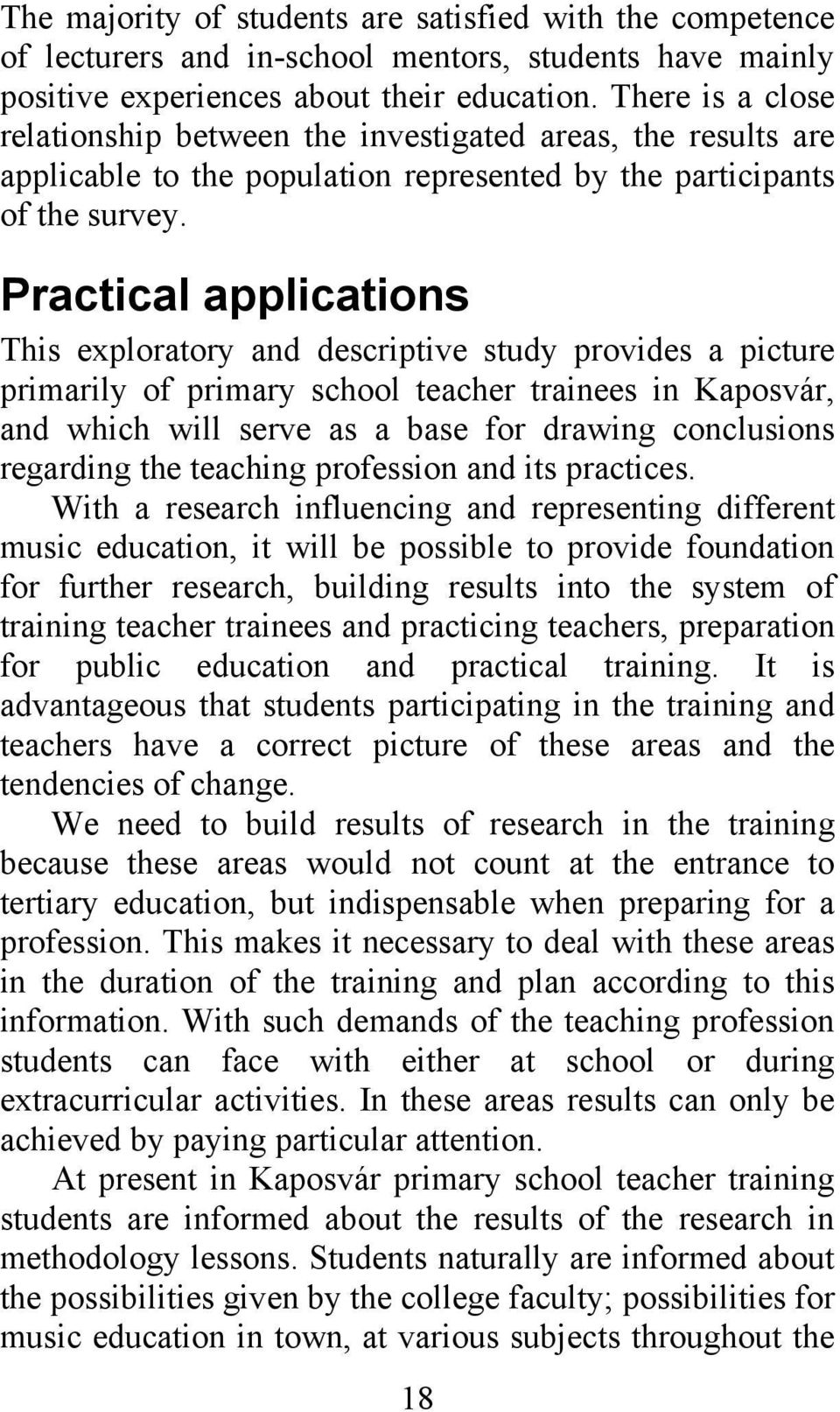 Practical applications This exploratory and descriptive study provides a picture primarily of primary school teacher trainees in Kaposvár, and which will serve as a base for drawing conclusions