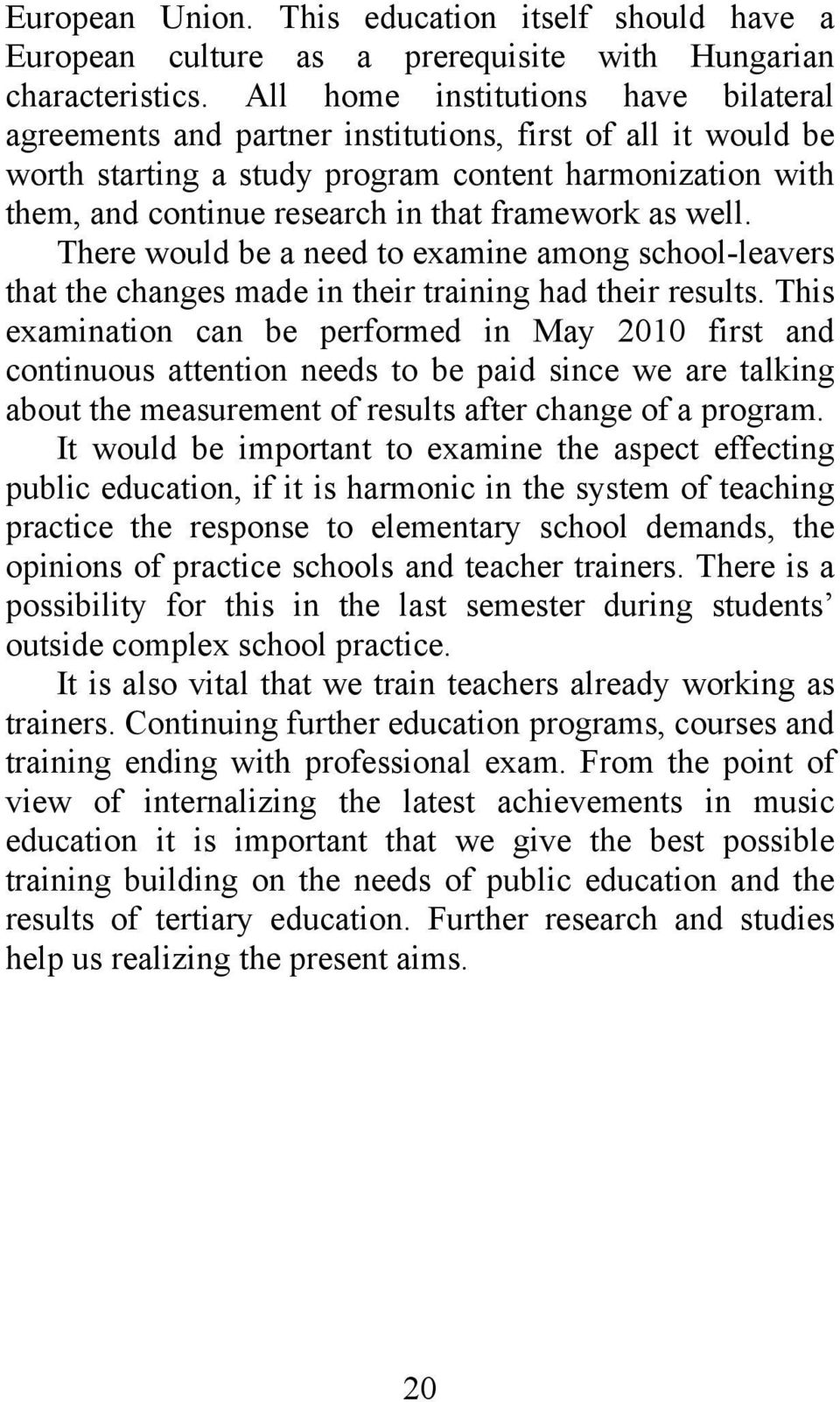 framework as well. There would be a need to examine among school-leavers that the changes made in their training had their results.