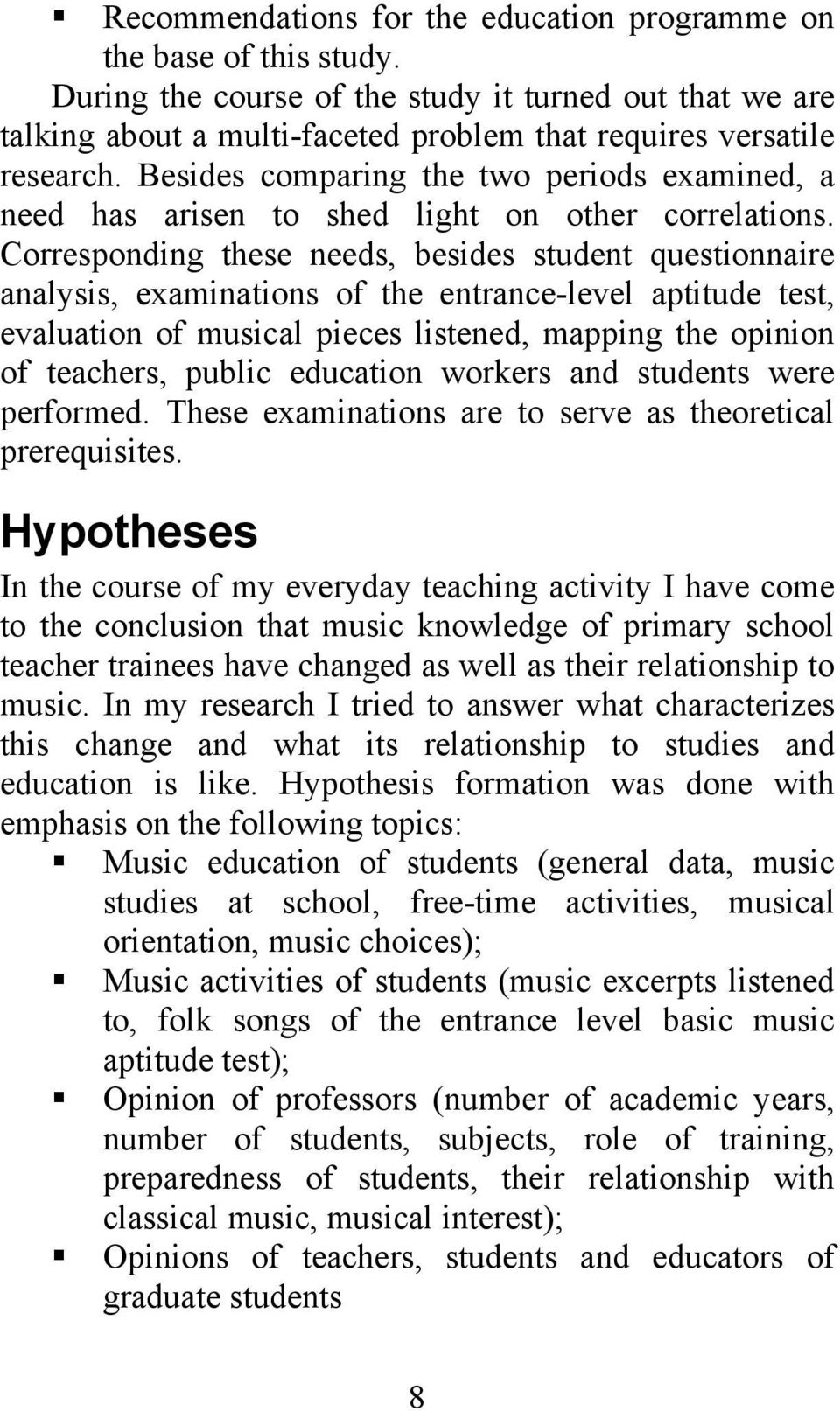 Corresponding these needs, besides student questionnaire analysis, examinations of the entrance-level aptitude test, evaluation of musical pieces listened, mapping the opinion of teachers, public