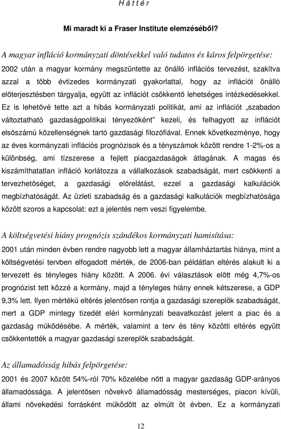 gyakorlattal, hogy az inflációt önálló elıterjesztésben tárgyalja, együtt az inflációt csökkentı lehetséges intézkedésekkel.