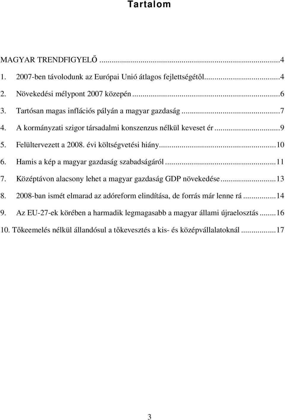 évi költségvetési hiány...10 6. Hamis a kép a magyar gazdaság szabadságáról...11 7. Középtávon alacsony lehet a magyar gazdaság GDP növekedése...13 8.