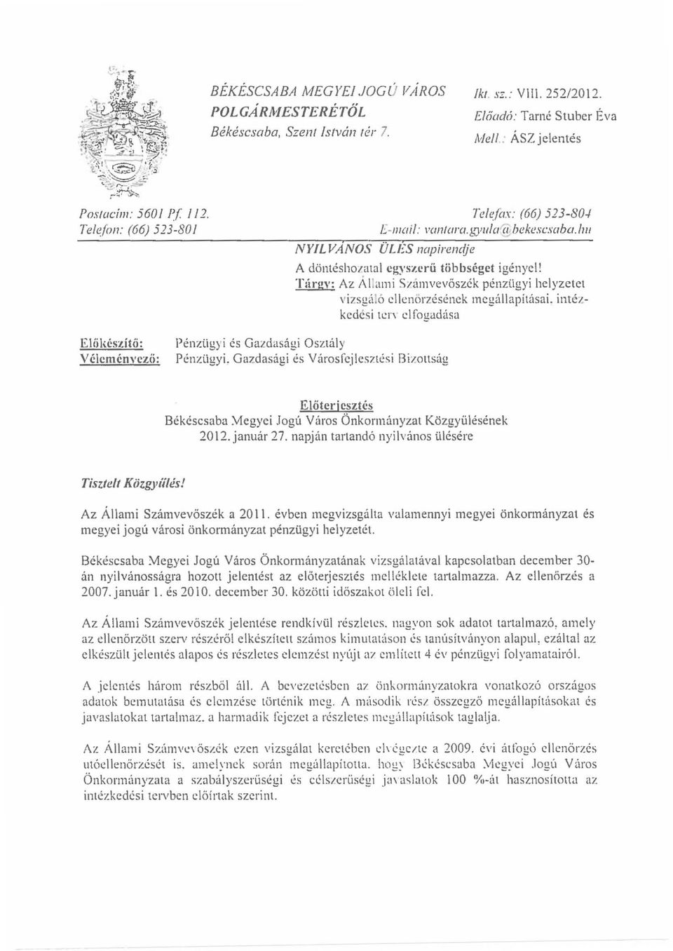 T:irgy: Az Allami Snimvevoszek penzligyi helyzetct vizsg,i\6 c1lcn6rzesenck mcgallapiuisai. intezkcdcsi tcn' clfogadasa liilu!szitii: Y clcmcnyczii: Penzligyi cs Gazdasagi Osztaly penzligyi.