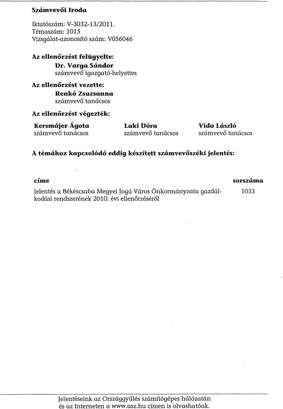 gota szamvevo tanacsos Laki Dora szamvevo tanacsos Vida Laszlo szamvevo tanacsos A temahoz kapcsolodo eddig keszitett szamvevoszeki jelentes: cime Jelentes a