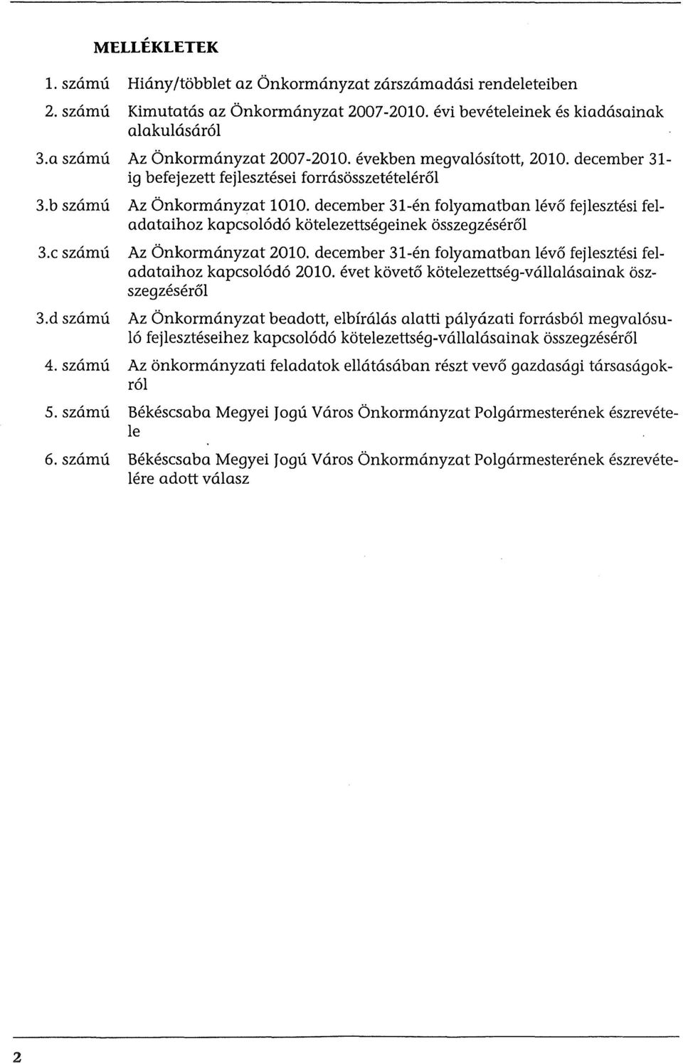 december 31-en folyamatban leva fejlesztesi feladataihoz kapcso16d6 kotelezettsegeinek osszegzeseral 3.c szamu Az Onkormanyzat 2010.