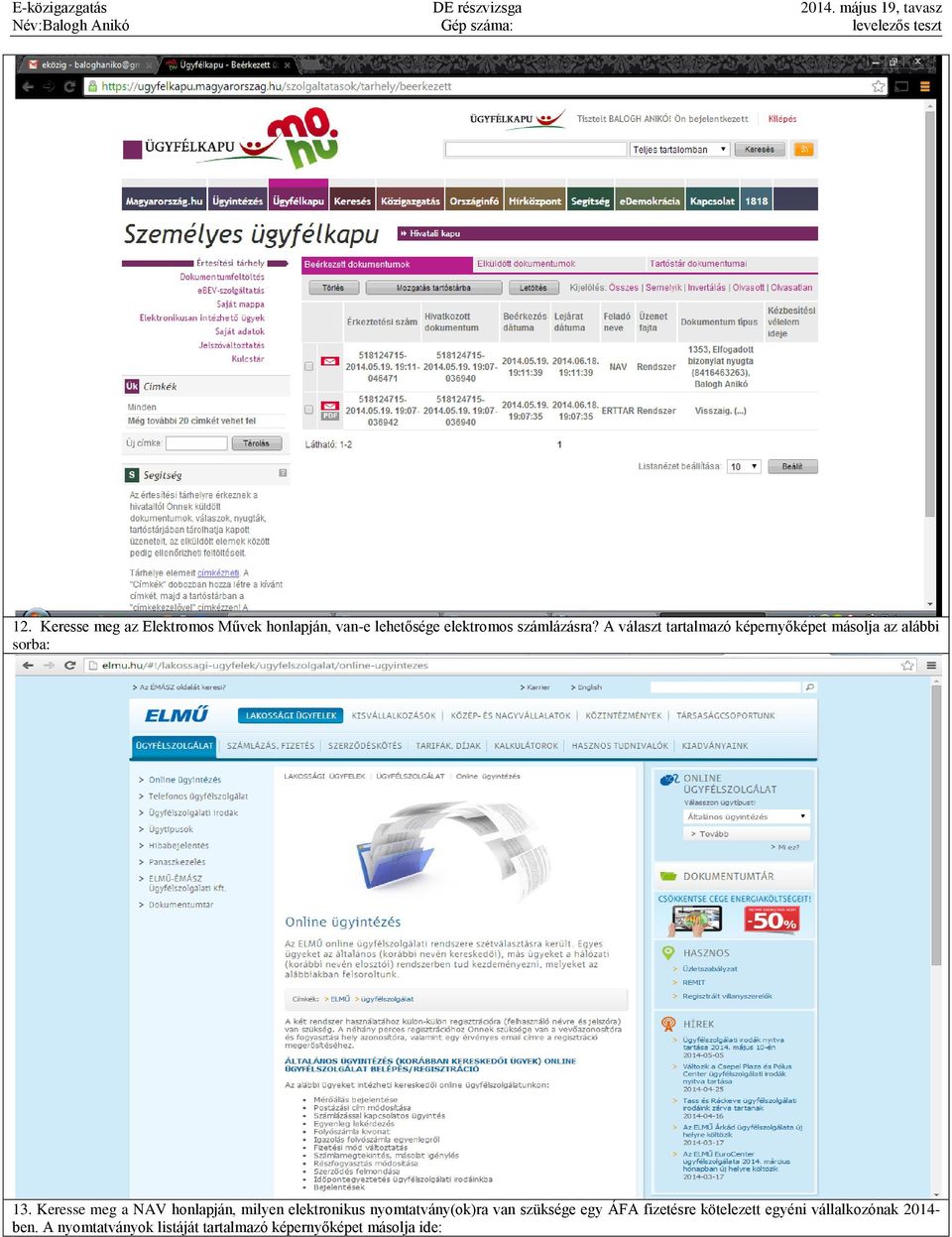 Keresse meg a NAV honlapján, milyen elektronikus nyomtatvány(ok)ra van szüksége egy ÁFA