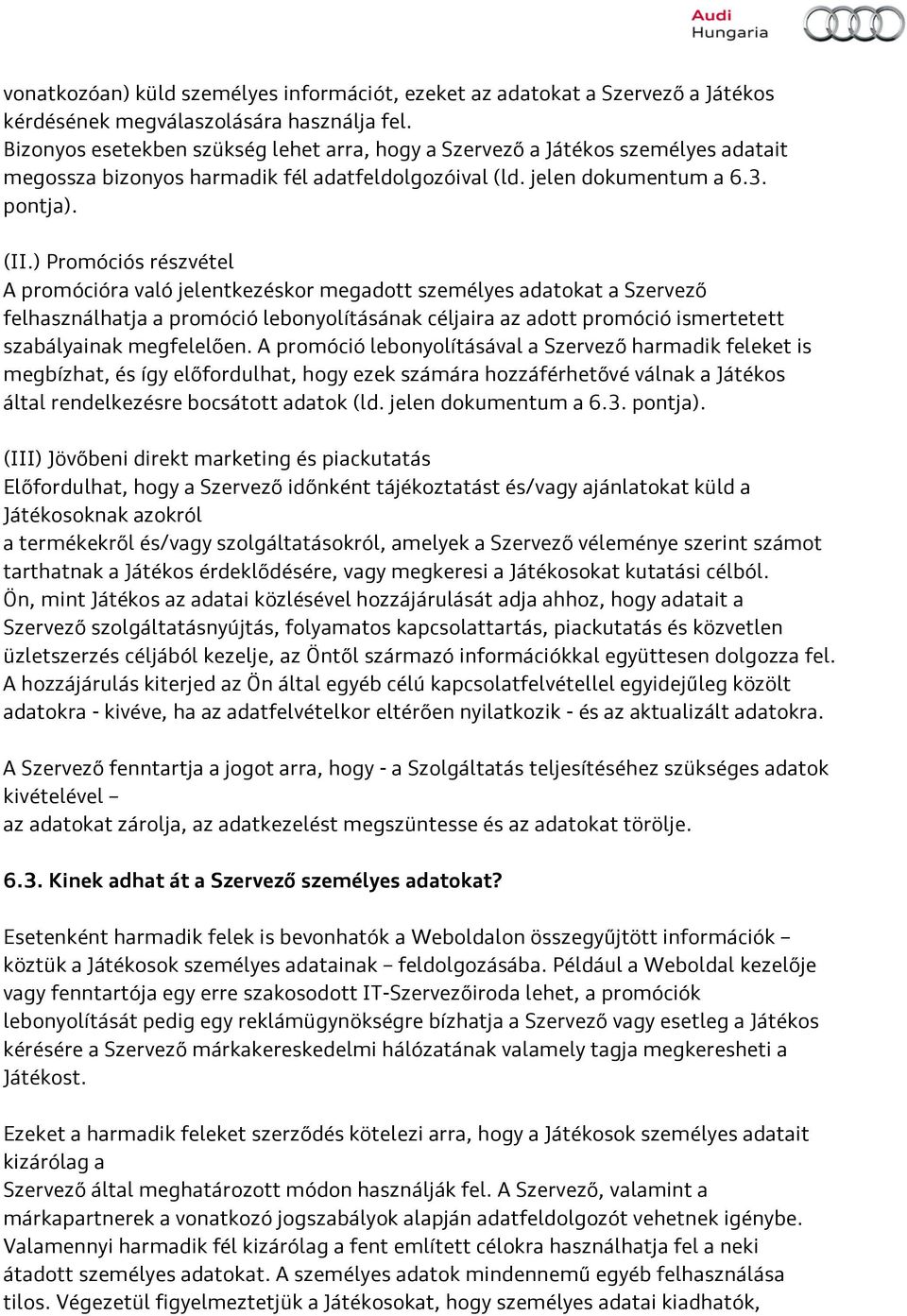 ) Promóciós részvétel A promócióra való jelentkezéskor megadott személyes adatokat a Szervező felhasználhatja a promóció lebonyolításának céljaira az adott promóció ismertetett szabályainak