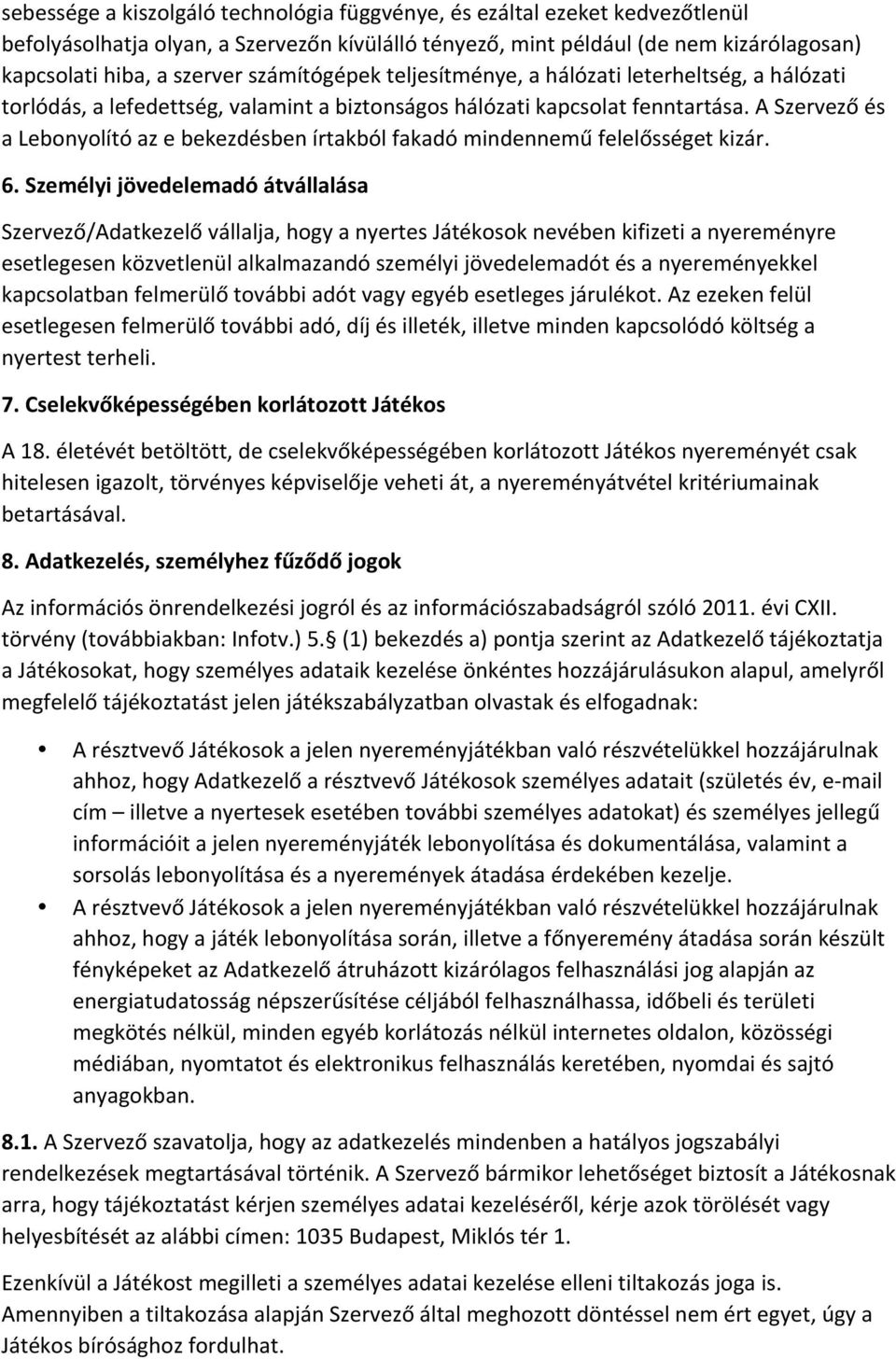 A Szervező és a Lebonyolító az e bekezdésben írtakból fakadó mindennemű felelősséget kizár. 6.