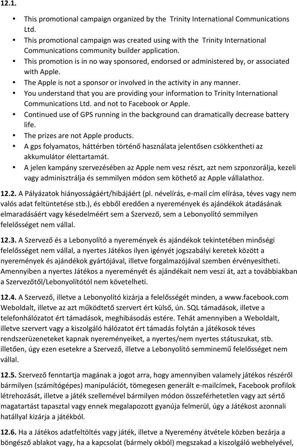 This promotion is in no way sponsored, endorsed or administered by, or associated with Apple. The Apple is not a sponsor or involved in the activity in any manner.