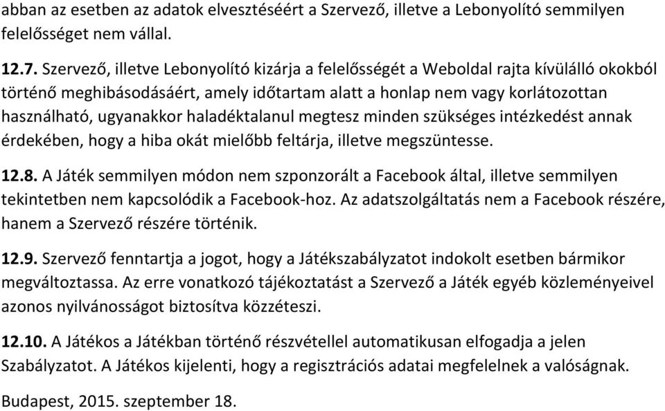 haladéktalanul megtesz minden szükséges intézkedést annak érdekében, hogy a hiba okát mielőbb feltárja, illetve megszüntesse. 12.8.