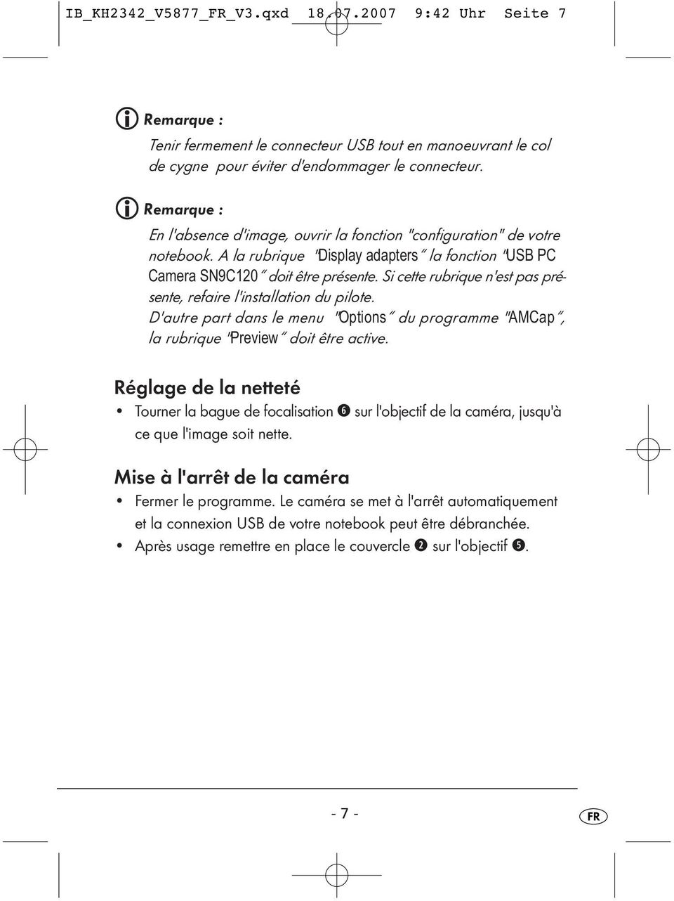 Si cette rubrique n'est pas présente, refaire l'installation du pilote. D'autre part dans le menu "Options du programme "AMCap, la rubrique "Preview doit être active.