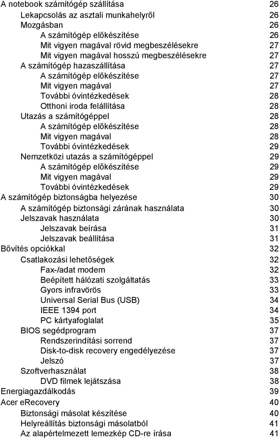 előkészítése 28 Mit vigyen magával 28 További óvintézkedések 29 Nemzetközi utazás a számítógéppel 29 A számítógép előkészítése 29 Mit vigyen magával 29 További óvintézkedések 29 A számítógép