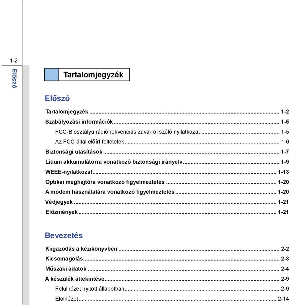 .. 1-13 Optikai meghajtóra vonatkozó figyelmeztetés... 1-20 A modem használatára vonatkozó figyelmeztetés... 1-20 Védjegyek... 1-21 Előzmények.