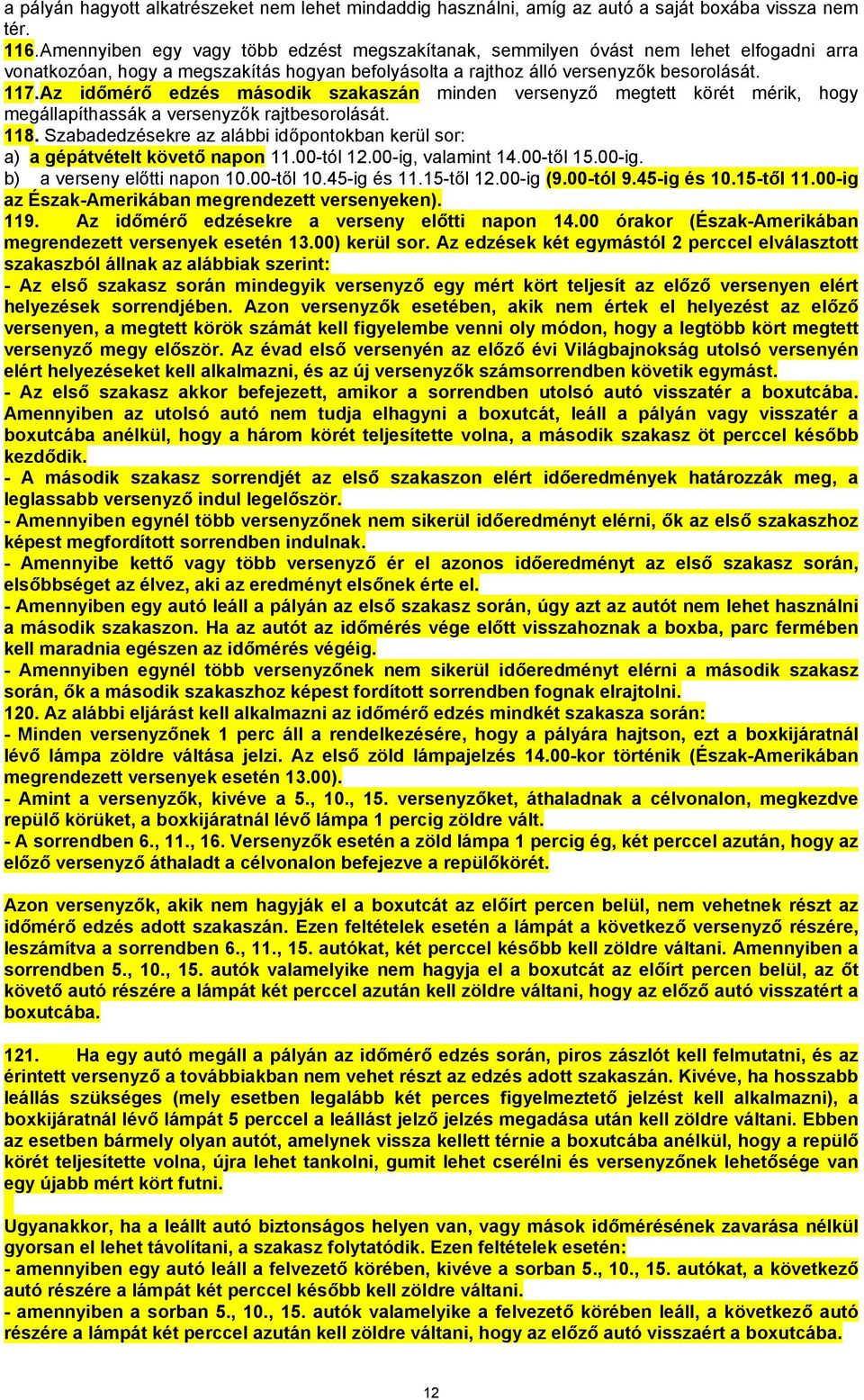 Az időmérő edzés második szakaszán minden versenyző megtett körét mérik, hogy megállapíthassák a versenyzők rajtbesorolását. 118.