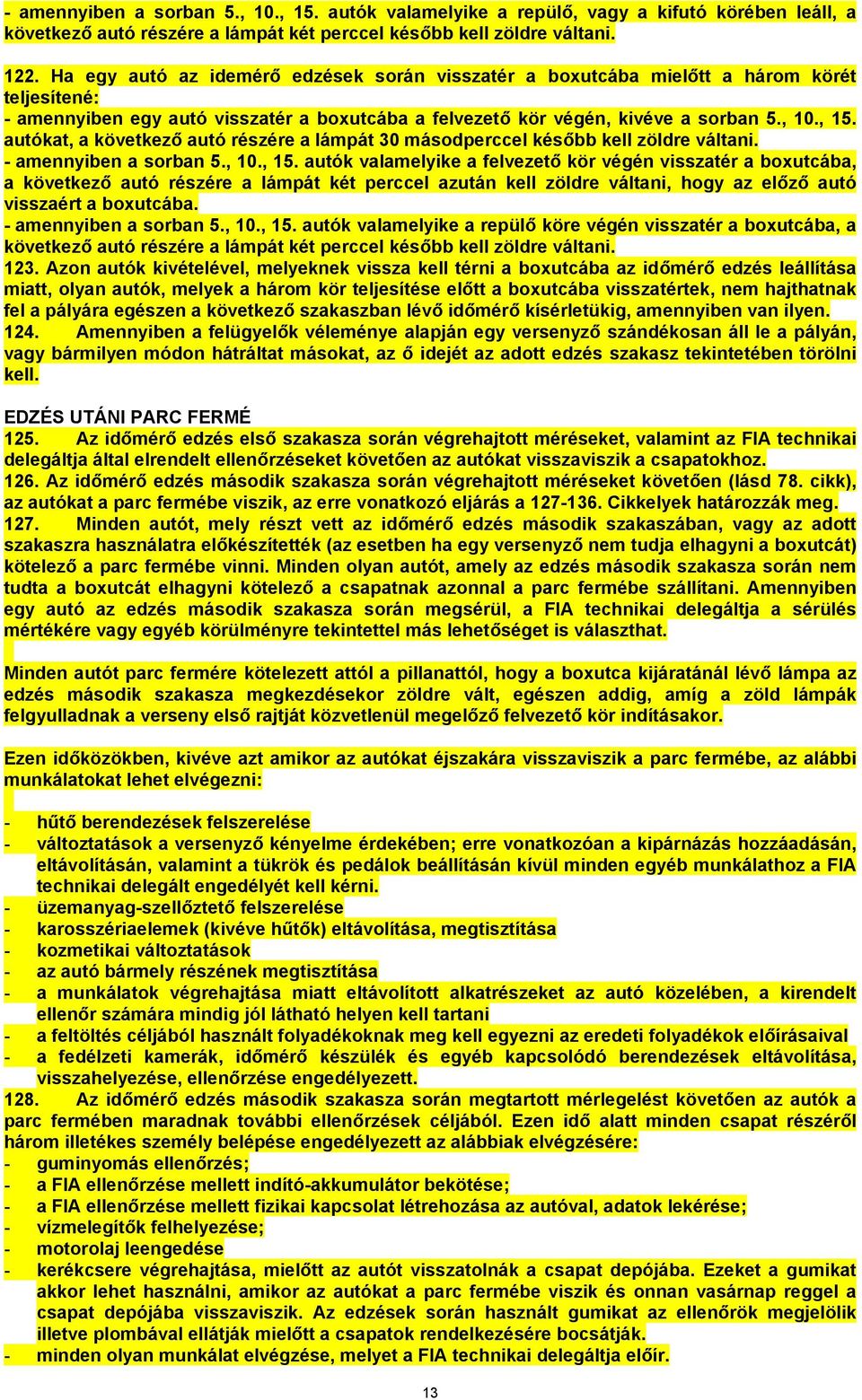 autókat, a következő autó részére a lámpát 30 másodperccel később kell zöldre váltani. - amennyiben a sorban 5., 10., 15.