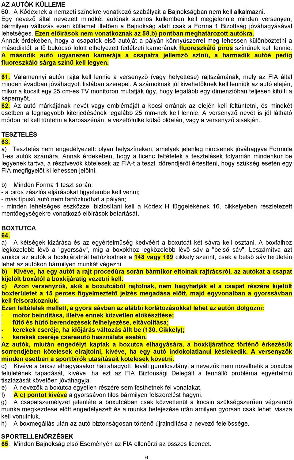 lehetséges. Ezen előírások nem vonatkoznak az 58.b) pontban meghatározott autókra.