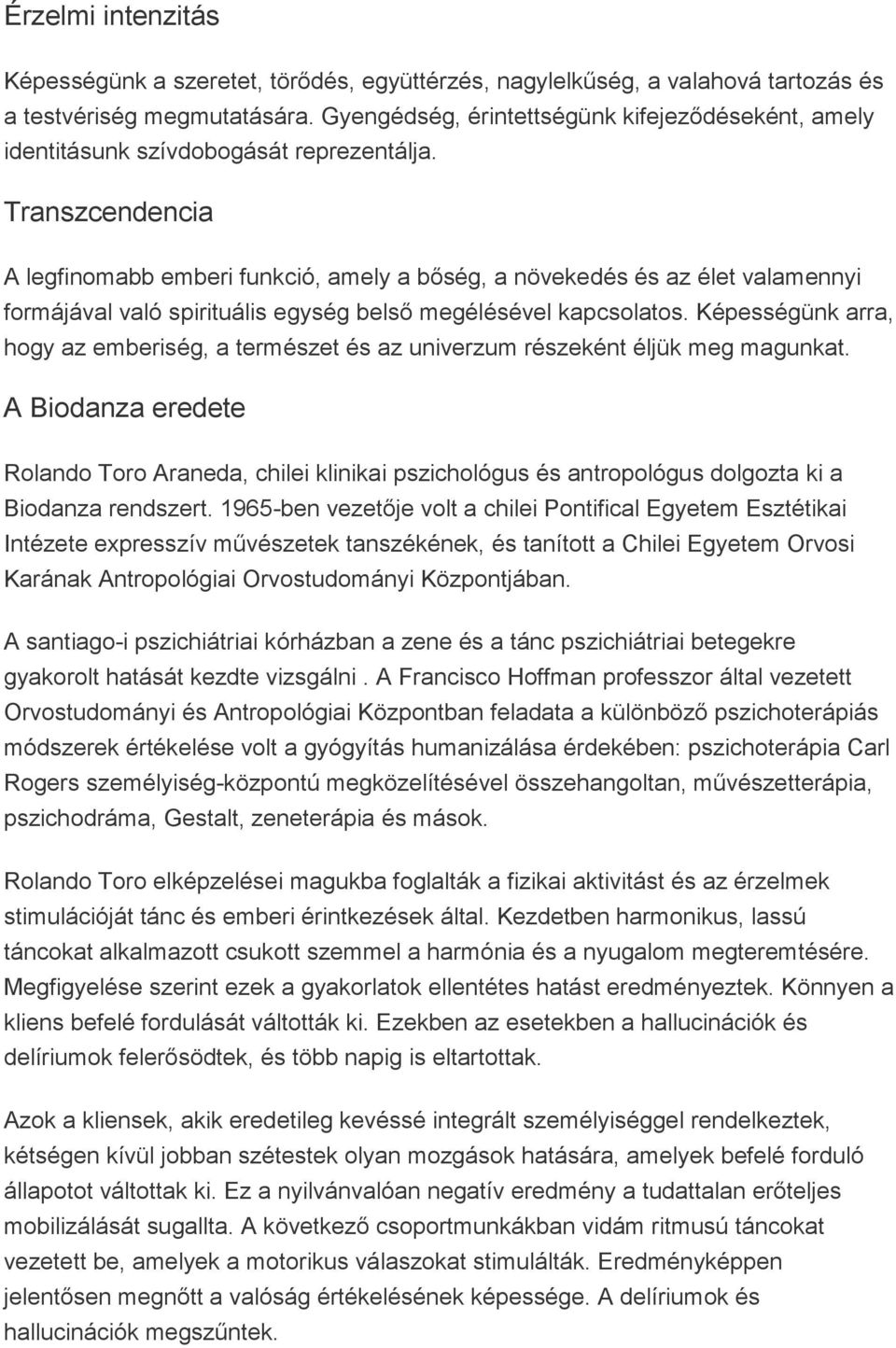 Transzcendencia A legfinomabb emberi funkció, amely a bőség, a növekedés és az élet valamennyi formájával való spirituális egység belső megélésével kapcsolatos.