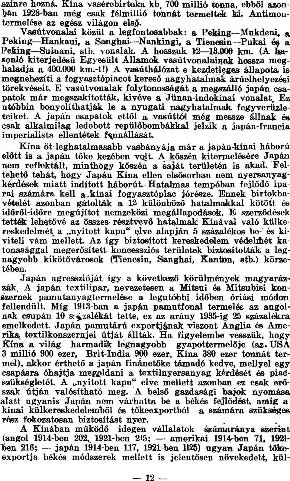 (A hasonló kiterjedésű Egyesült Államok vasútvonalainak hossza meghaladja a 400.000 km.-t!