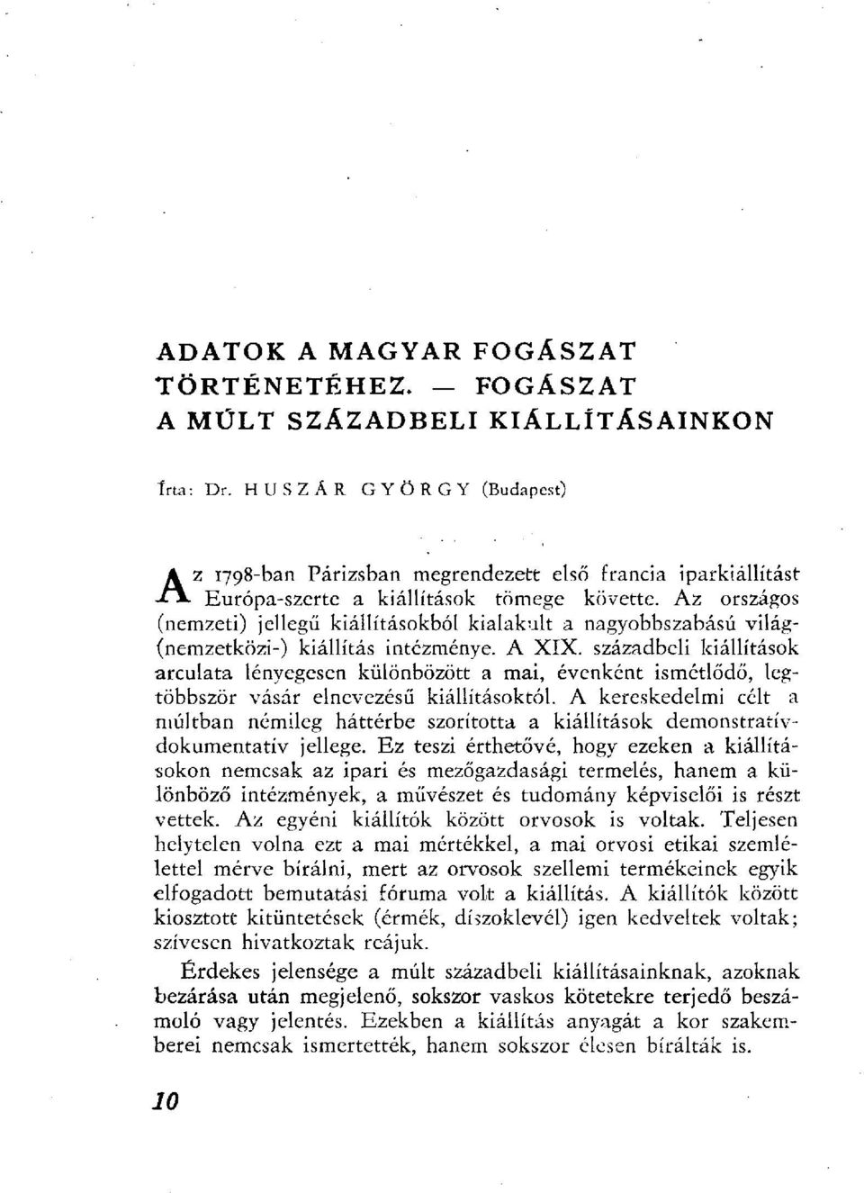 Az országos (nemzeti) jellegű kiállításokból kialakult a nagyobbszabású világ- (nemzetközi-) kiállítás intézménye. A XIX.