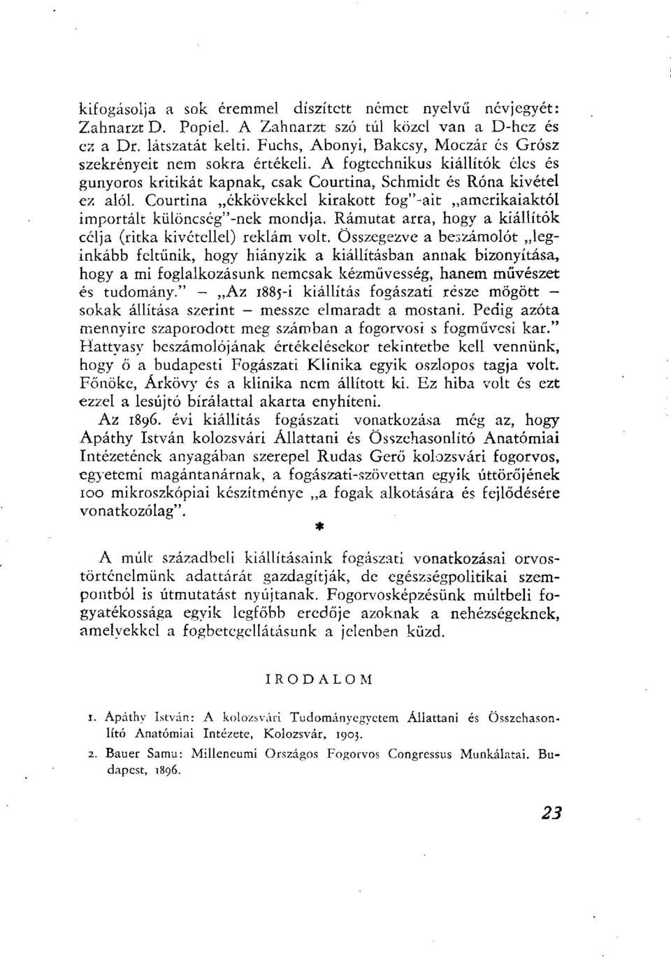 Courtina ékkövekkel kirakott fog"-ait amerikaiaktól importált különcség"-nek mondja. Rámutat arra, hogy a kiállítók célja (ritka kivétellel) reklám volt.