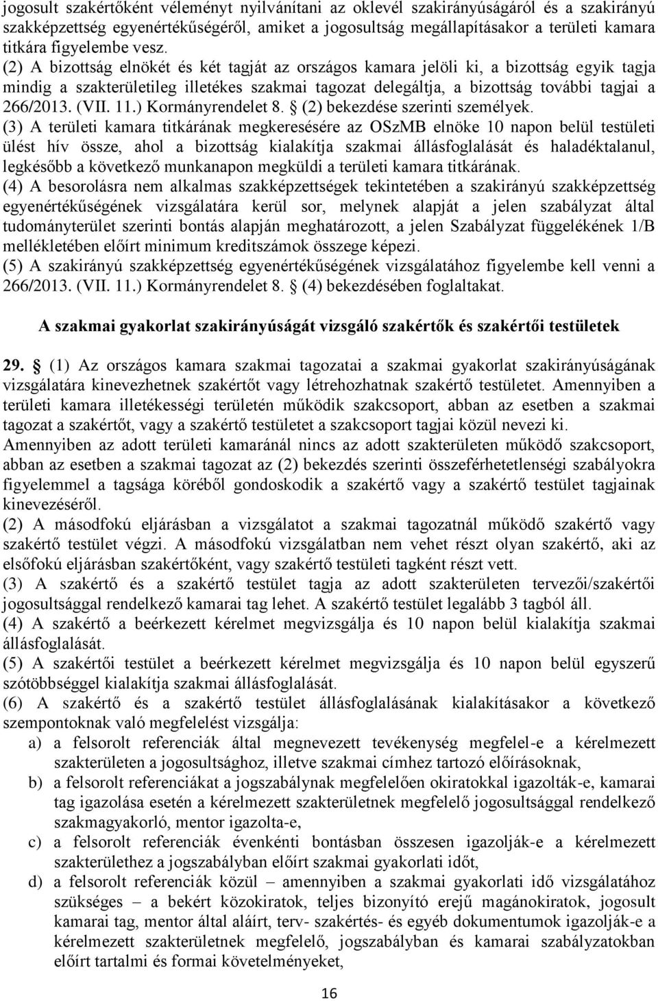 (VII. 11.) Kormányrendelet 8. (2) bekezdése szerinti személyek.