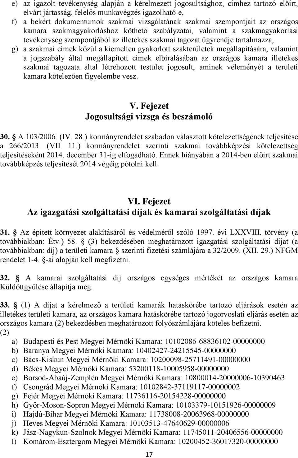 közül a kiemelten gyakorlott szakterületek megállapítására, valamint a jogszabály által megállapított címek elbírálásában az országos kamara illetékes szakmai tagozata által létrehozott testület