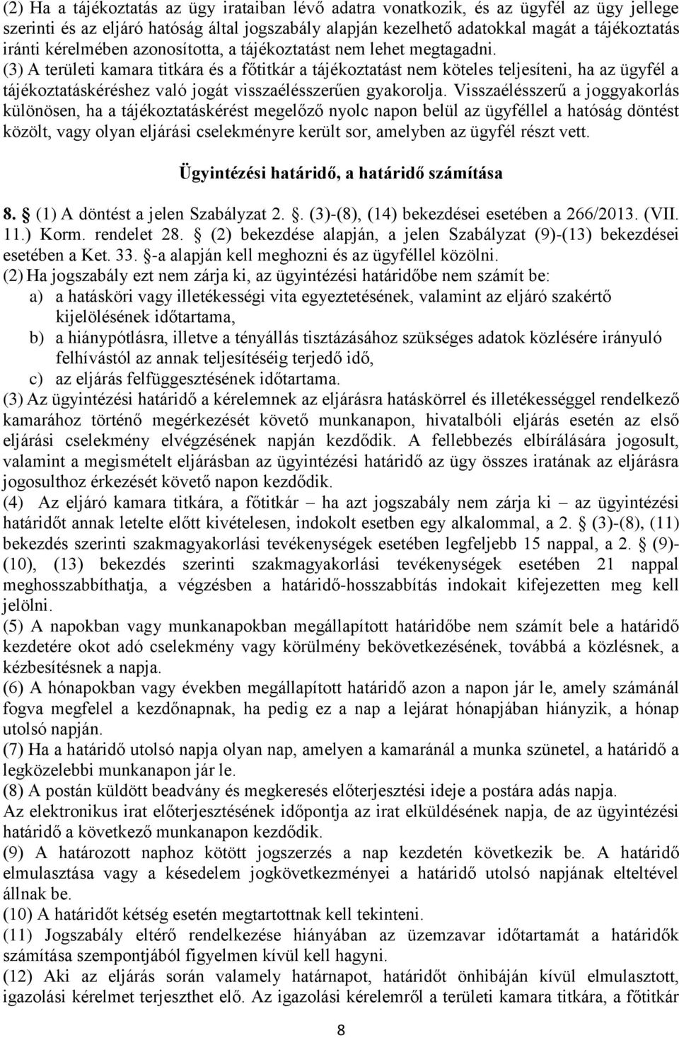 (3) A területi kamara titkára és a főtitkár a tájékoztatást nem köteles teljesíteni, ha az ügyfél a tájékoztatáskéréshez való jogát visszaélésszerűen gyakorolja.