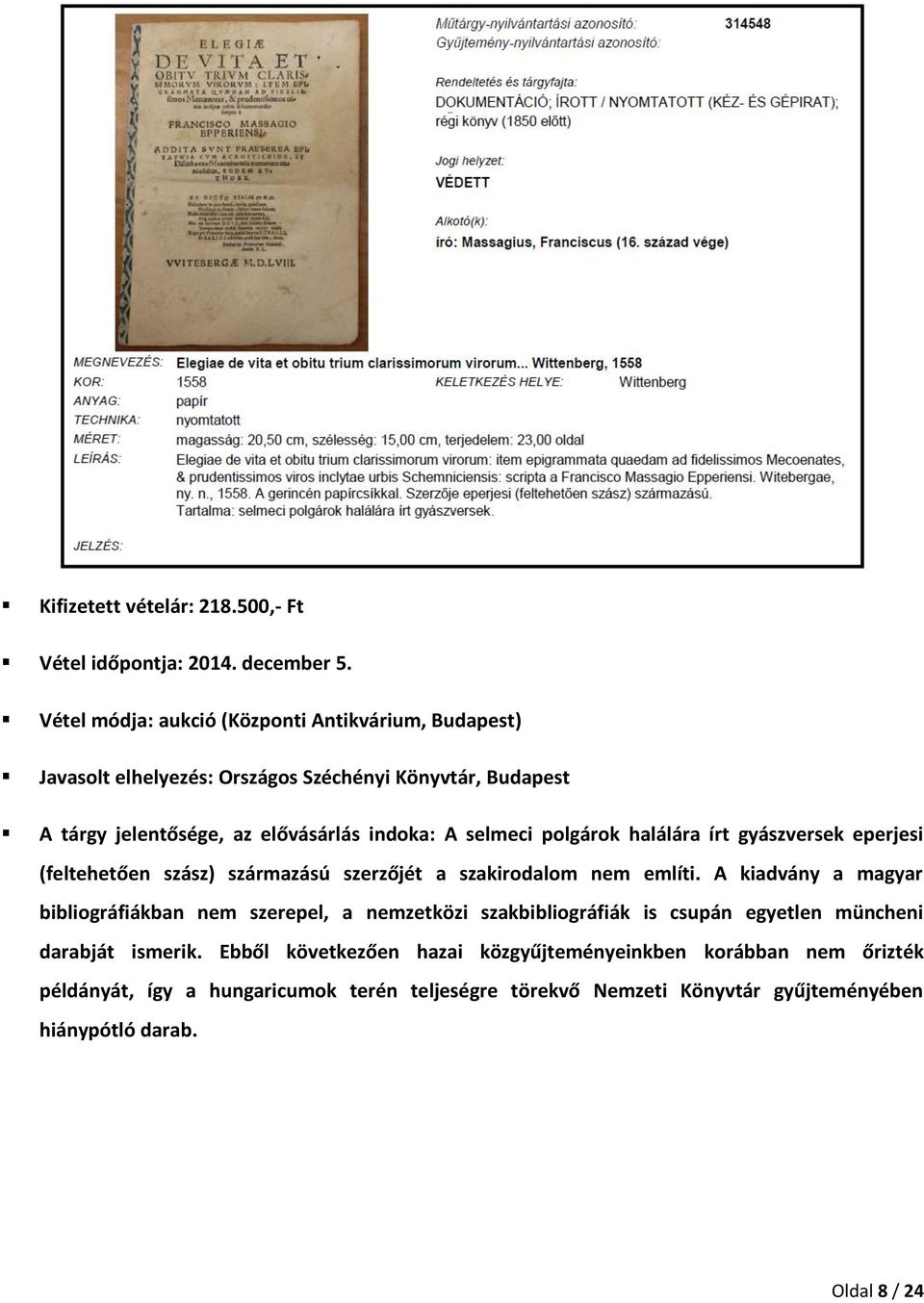 selmeci polgárok halálára írt gyászversek eperjesi (feltehetően szász) származású szerzőjét a szakirodalom nem említi.