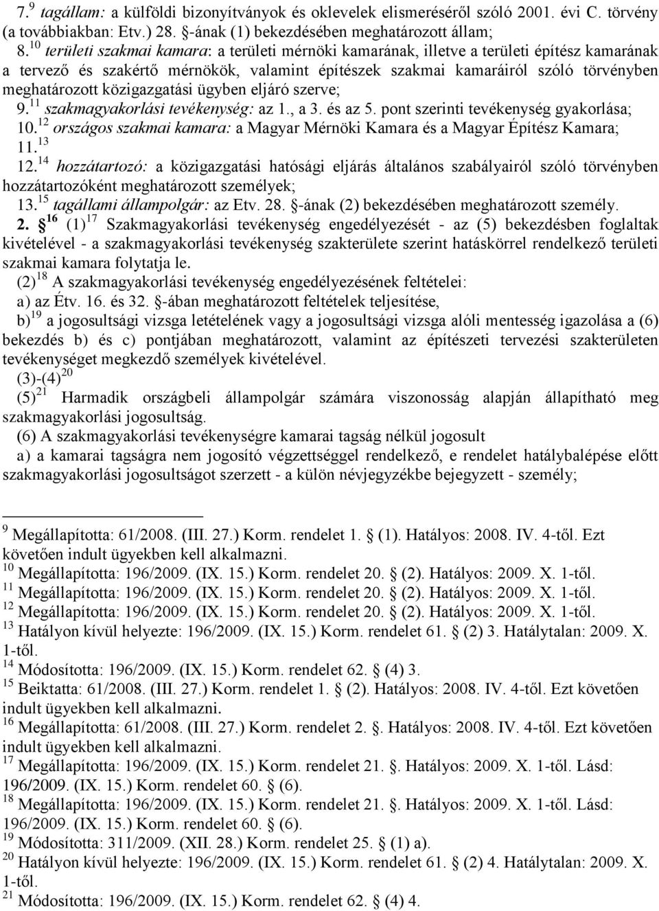 közigazgatási ügyben eljáró szerve; 9. 11 szakmagyakorlási tevékenység: az 1., a 3. és az 5. pont szerinti tevékenység gyakorlása; 10.