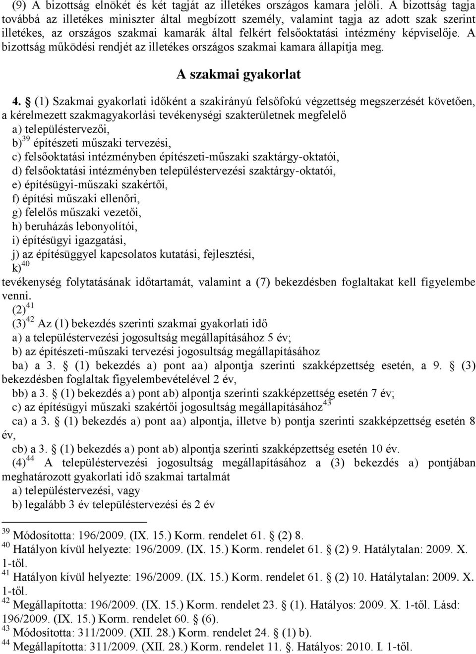 A bizottság működési rendjét az illetékes országos szakmai kamara állapítja meg. A szakmai gyakorlat 4.