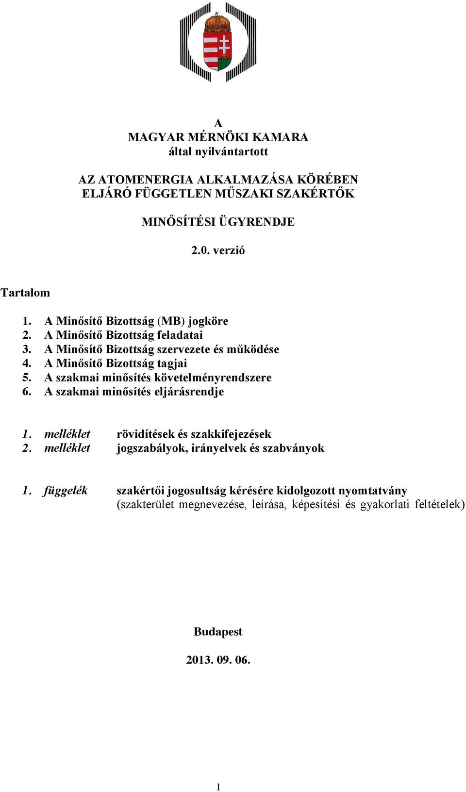 A szakmai minősítés követelményrendszere 6. A szakmai minősítés eljárásrendje 1. melléklet rövidítések és szakkifejezések 2.