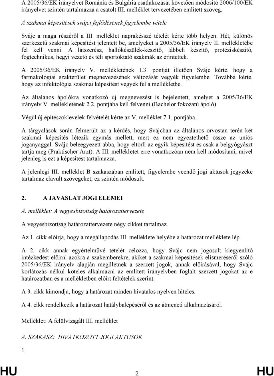 Hét, különös szerkezetű szakmai képesítést jelentett be, amelyeket a 2005/36/EK irányelv II. mellékletébe fel kell venni.