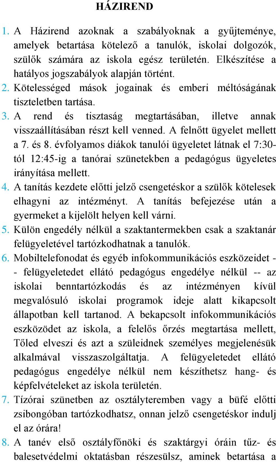 A rend és tisztaság megtartásában, illetve annak visszaállításában részt kell venned. A felnőtt ügyelet mellett a 7. és 8.