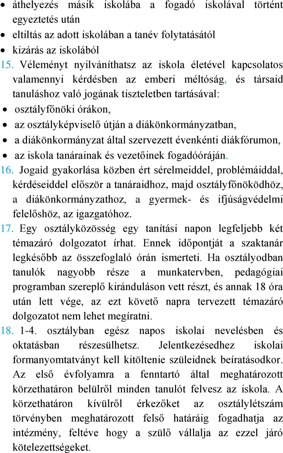 útján a diákönkormányzatban, a diákönkormányzat által szervezett évenkénti diákfórumon, az iskola tanárainak és vezetőinek fogadóóráján. 16.