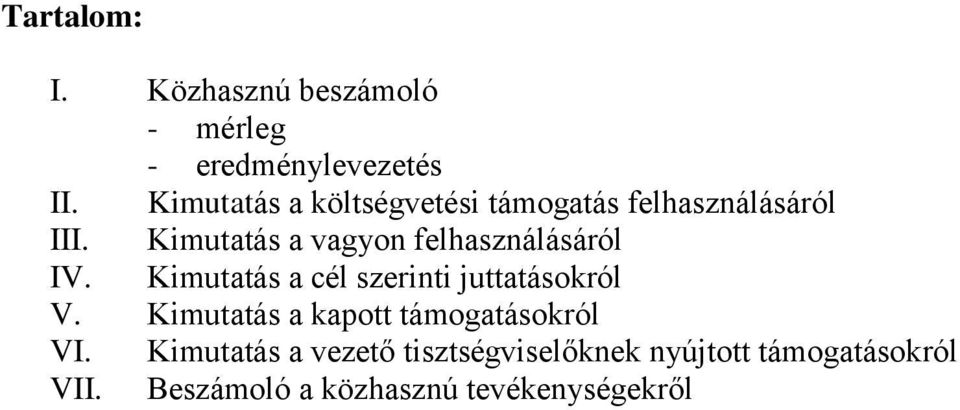 Kimutatás a vagyon felhasználásáról IV. Kimutatás a cél szerinti juttatásokról V.