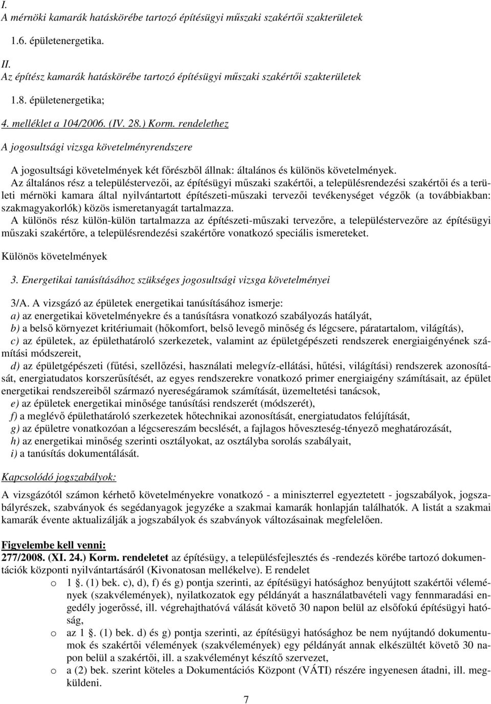 Az általános rész a településtervezıi, az építésügyi mőszaki szakértıi, a településrendezési szakértıi és a területi mérnöki kamara által nyilvántartott építészeti-mőszaki tervezıi tevékenységet