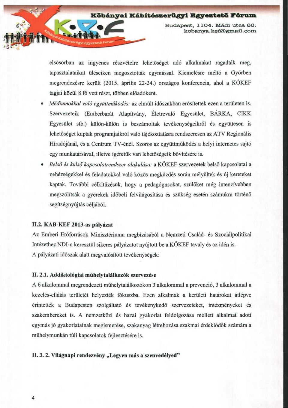 ) országos konferencia, ahol a KÖKEF tagjai közül 8 fő vett részt, többen előadóként Médiumokkal való együttműködés: az elmúlt időszakban erősítettek ezen a területen is.