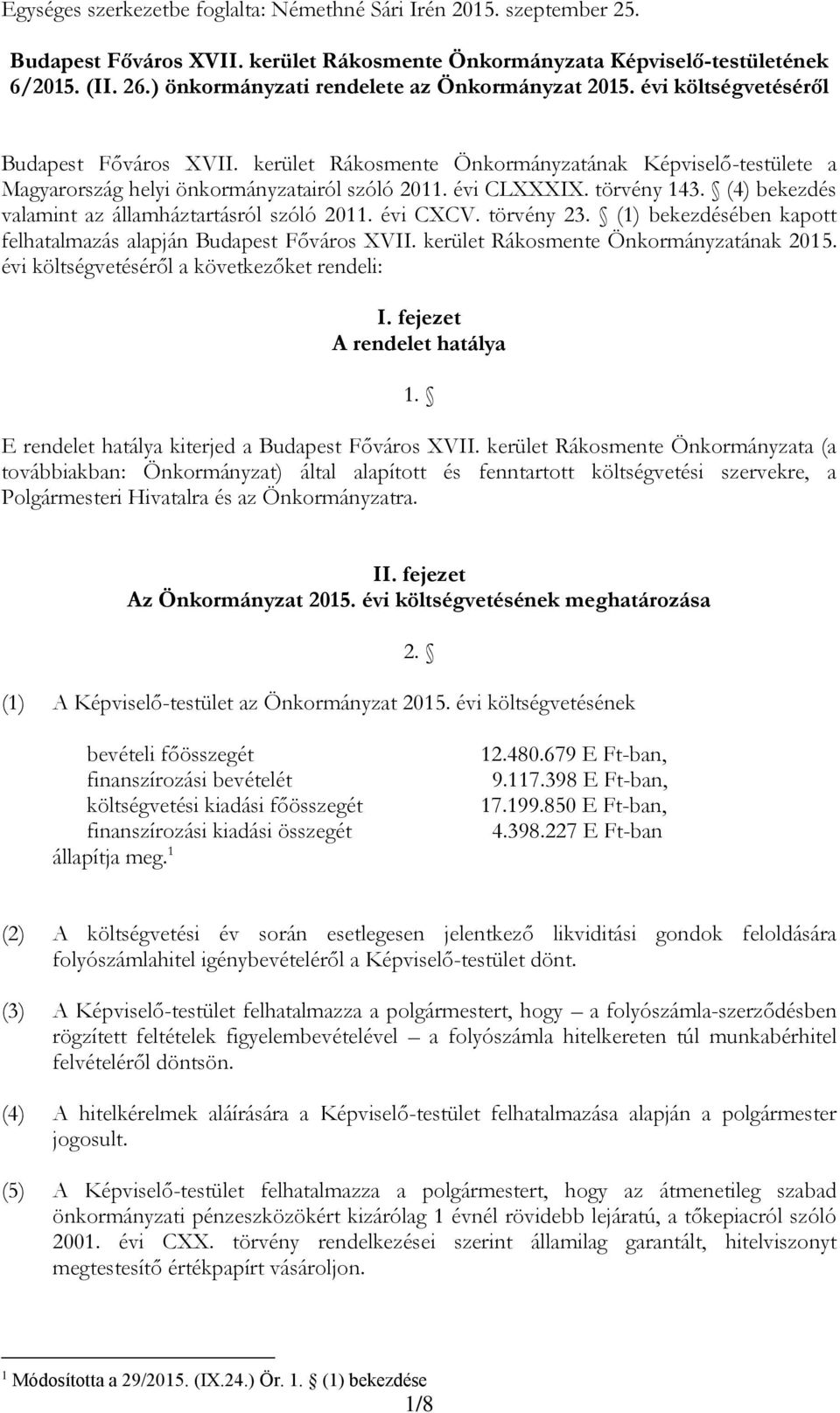 (4) bekezdés valamint az államháztartásról szóló 0. évi CXCV. törvény 3. () bekezdésében kapott felhatalmazás alapján Budapest Főváros XVII. kerület Rákosmente Önkormányzatának 05.