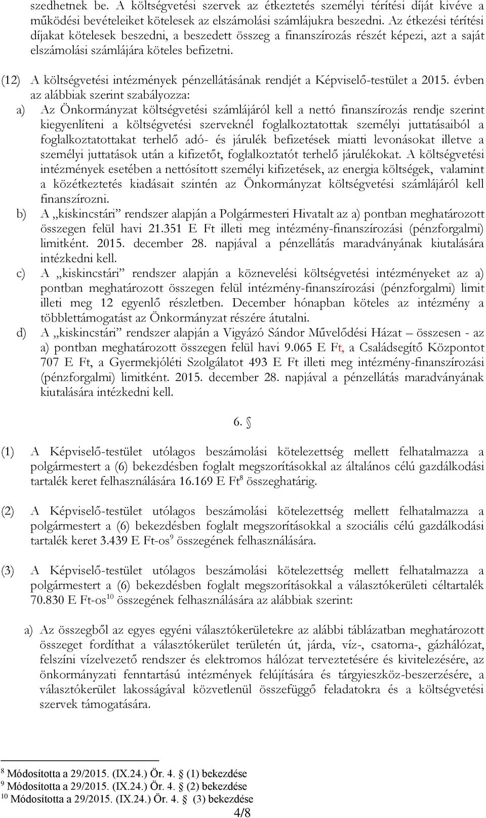 () A költségvetési intézmények pénzellátásának rendjét a Képviselő-testület a 05.