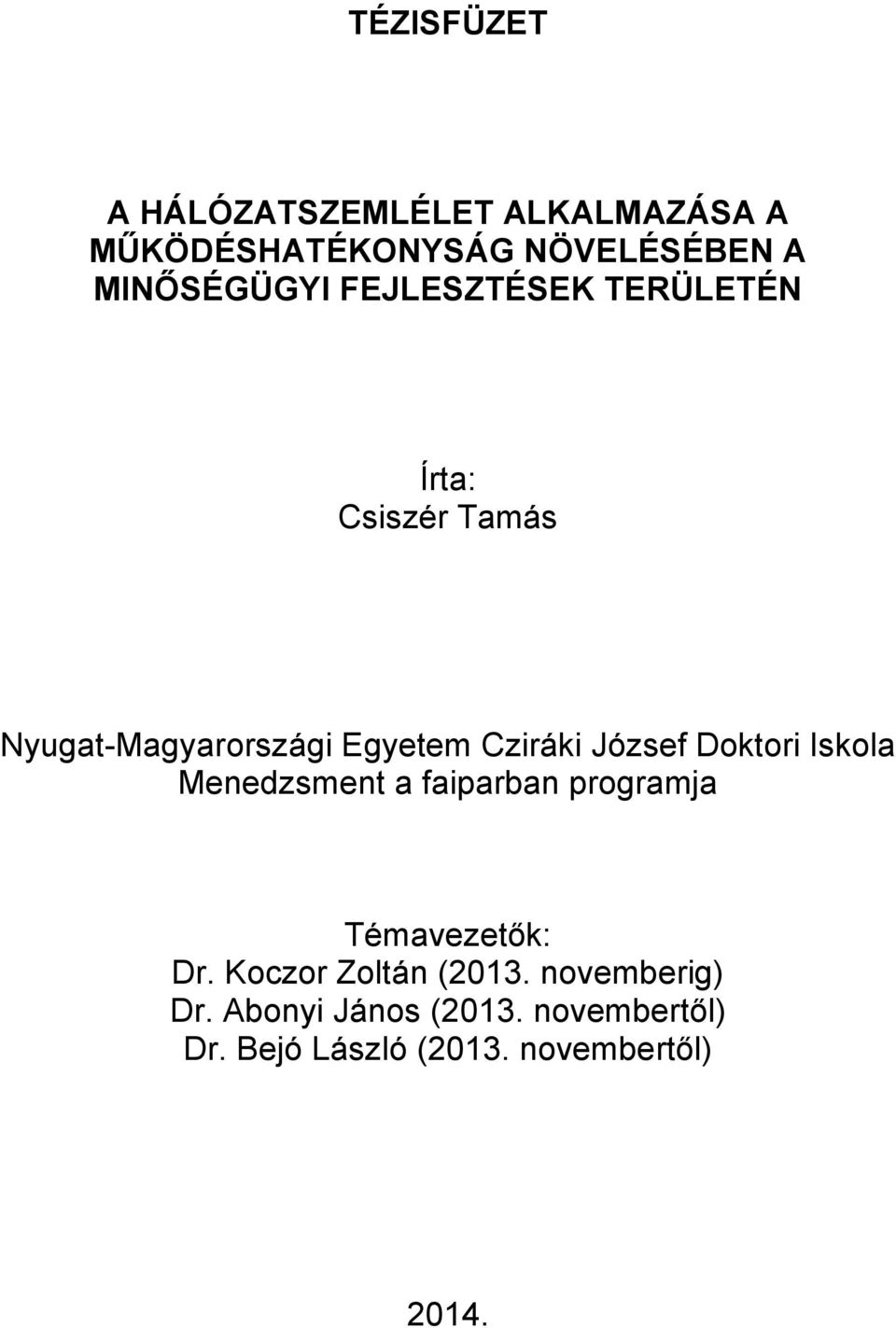 Doktori Iskola Menedzsment a faiparban programja Témavezetők: Dr. Koczor Zoltán (2013.