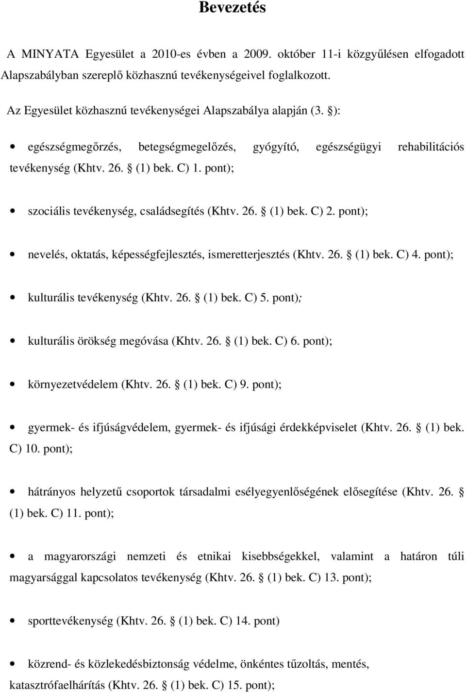 pont); szociális tevékenység, családsegítés (Khtv. 26. (1) bek. C) 2. pont); nevelés, oktatás, képességfejlesztés, ismeretterjesztés (Khtv. 26. (1) bek. C) 4. pont); kulturális tevékenység (Khtv. 26. (1) bek. C) 5.