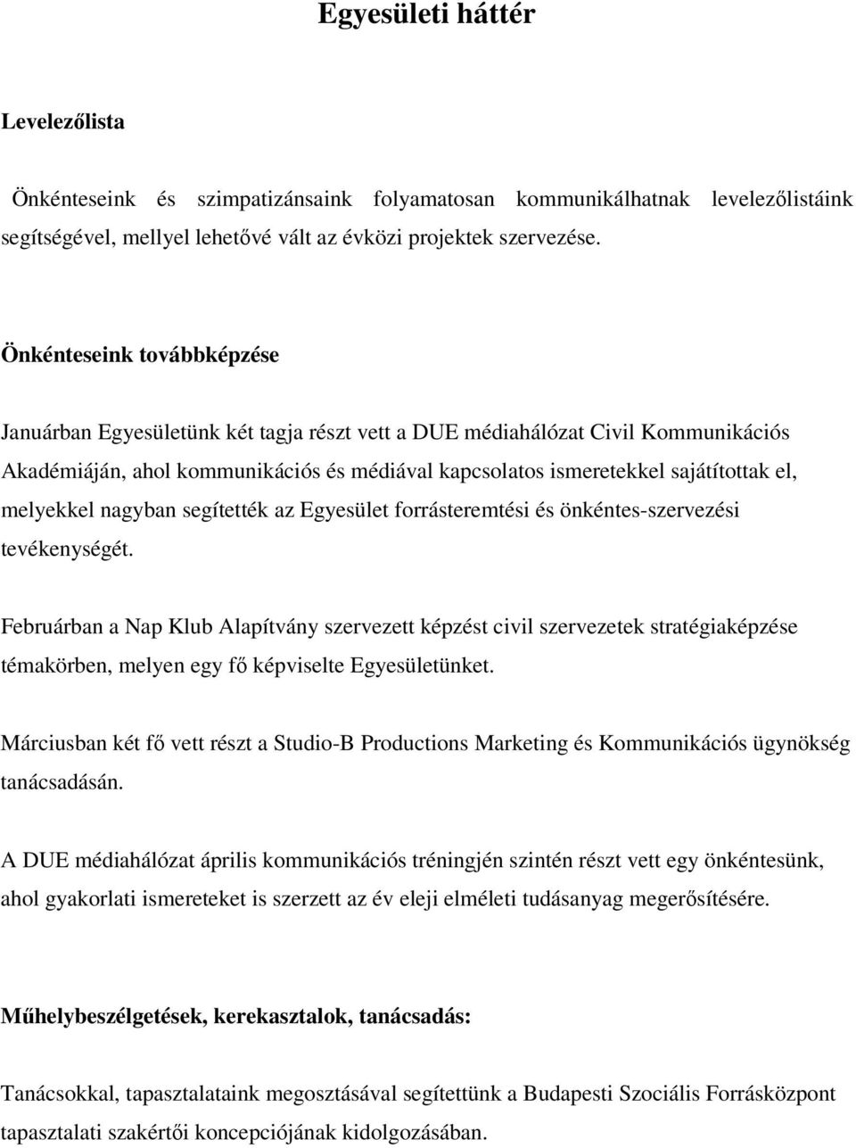 melyekkel nagyban segítették az Egyesület forrásteremtési és önkéntes-szervezési tevékenységét.