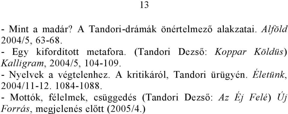 - Nyelvek a végtelenhez. A kritikáról, Tandori ürügyén. Életünk, 2004/11-12. 1084-1088.