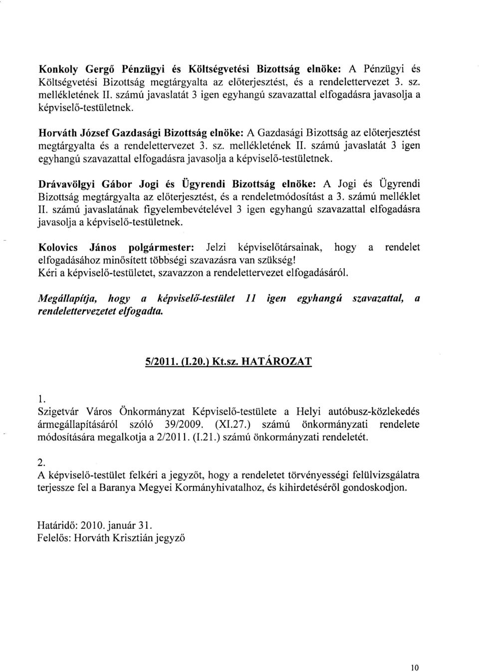 Horvdth J6zsef Gazdasrigi Bizottsig elniike: A Gazdasitgi Bizotts6g az eloterjesztdst megt6rgyalta ds a rendelettewezet 3. sz. mell6kletdnek II.