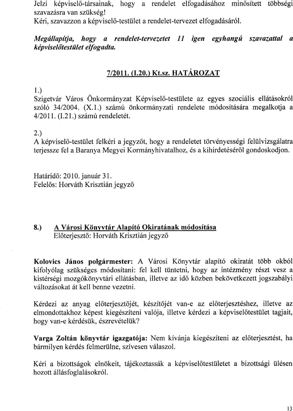 ) Szigetv6r V6ros Onkormdnyzat Kdpvisel6-testtilete az egyes szoci6lis ell6t6sokr6l sz6l6 3412004. (X.1.) sz6m'(t onkormiinyzati rendelete m6dosit6s6ra megalkotja a 4l20II. (I.21.) sz6mf rendeletdt.