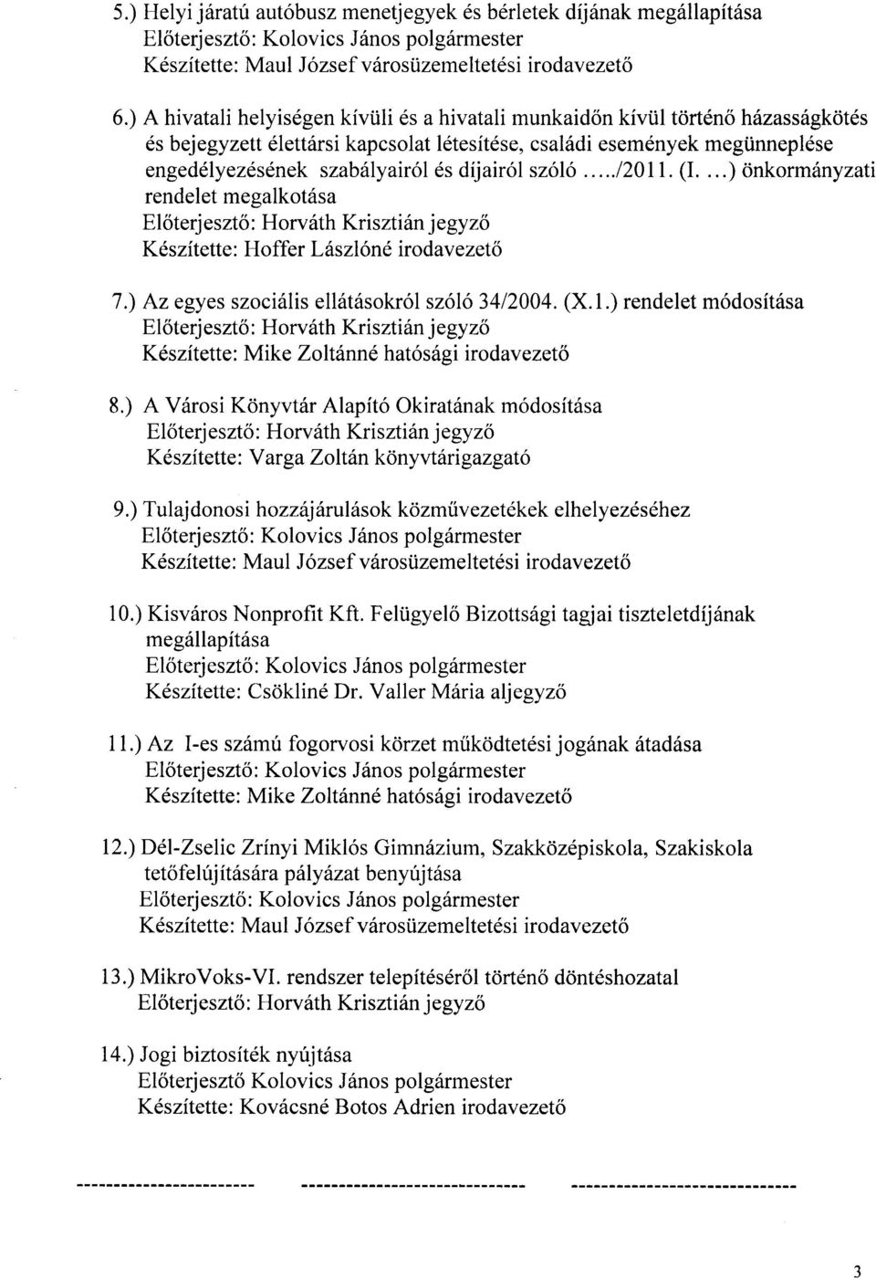 innepl6se engeddlyezesdnek szabfllyair6l 6s dijair6l sz6l6...1201.(i....) Onkormfinyzati rendelet megalkot6sa El6terj eszt6 : Horviith Krisztirin jegy zo Kdszitette : Hoffer Lhszl6ne ir o dav ezet6 7.