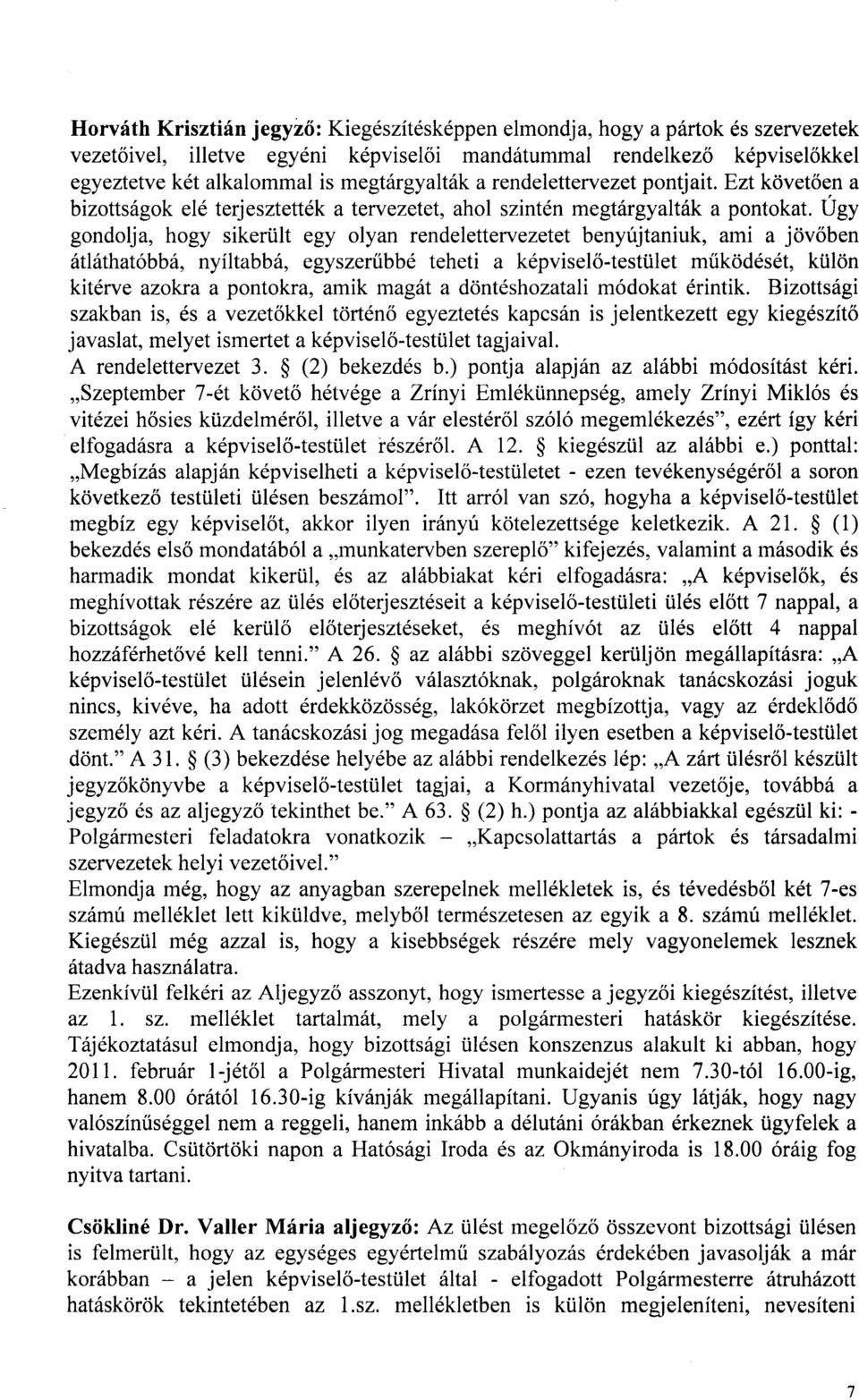 ilt egy olyan rendelettervezetet benyfjtaniuk, ami a jciv6ben ittlithatobb, nyiltabb, egyszeriibbd teheti a k6pvisel6-testtilet mrikoddsdt, kiilon kitdrve azoha a pontokra, amik magifi a