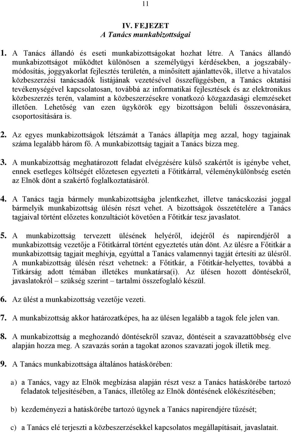 tanácsadók listájának vezetésével összefüggésben, a Tanács oktatási tevékenységével kapcsolatosan, továbbá az informatikai fejlesztések és az elektronikus közbeszerzés terén, valamint a